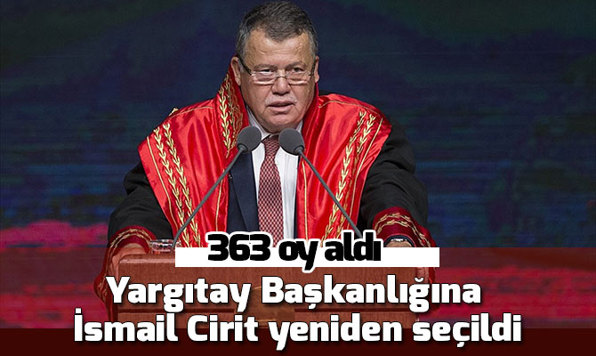 Yargıtay Başkanlığına İsmail Cirit yeniden seçildi