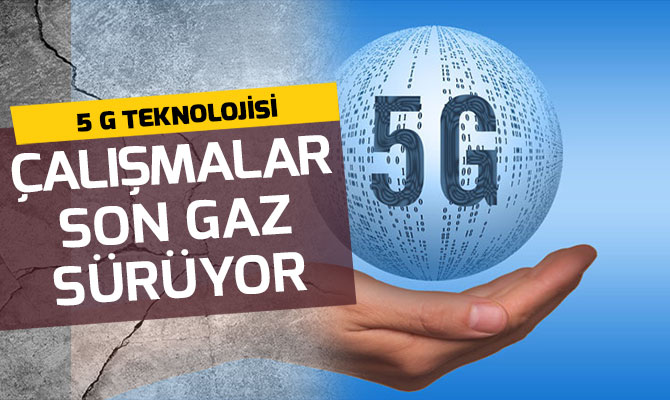 5G çalışmaları tam gaz