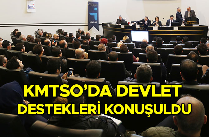 KMTSO’da Devlet Destekleri Konuşuldu