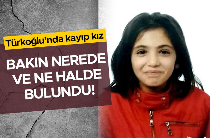 Türkoğlu’nda kayıp kız bakın nerede ve ne halde bulundu!