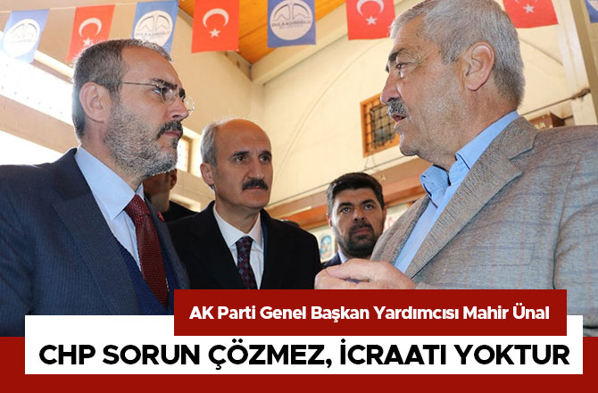 CHP sorun çözmez, icraatı yoktur