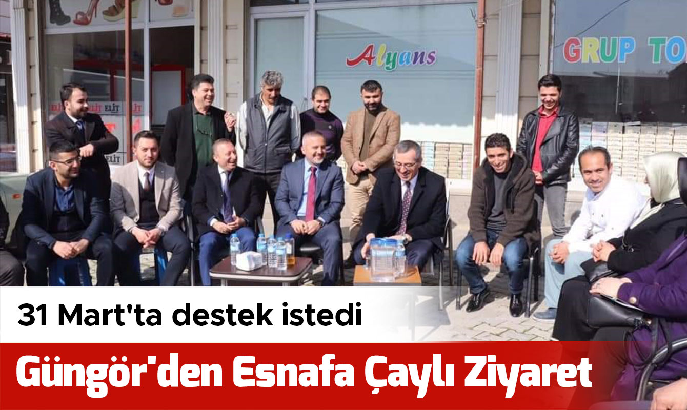 Güngör'den Esnafa Çaylı Ziyaret