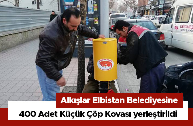 Alkışlar Elbistan Belediyesine! 400 Adet Küçük Çöp Kovası yerleştirildi