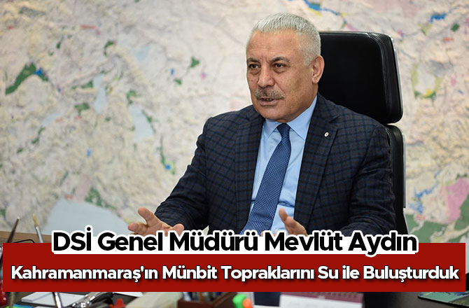 Kahramanmaraş'ın Münbit Topraklarını Su ile Buluşturduk