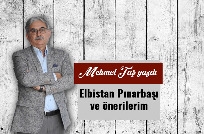 Elbistan Pınarbaşı ve önerilerim