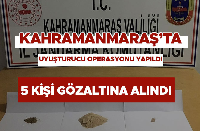 Kahramanmaraş’ta uyuşturucu operasyonu yapıldı