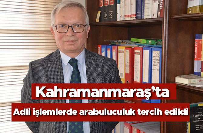 Kahramanmaraş’ta adli işlemlerde arabuluculuk tercih edildi