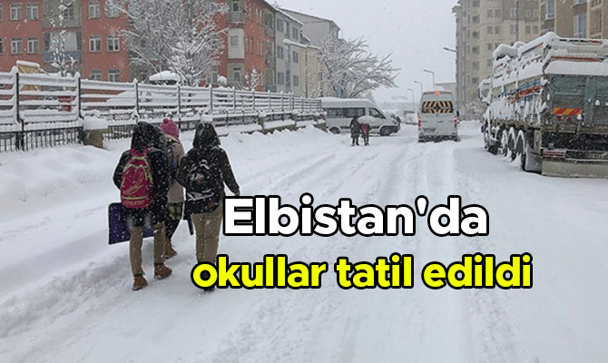 Elbistan'da okullar tatil edildi