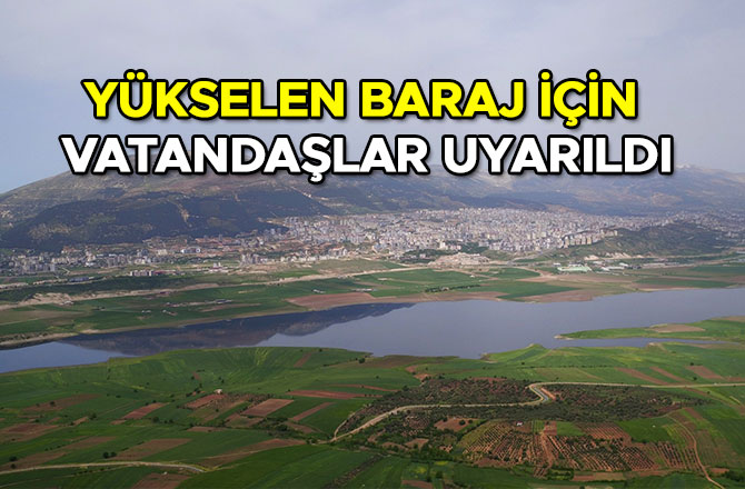 Yükselen baraj için vatandaşlar uyarıldı