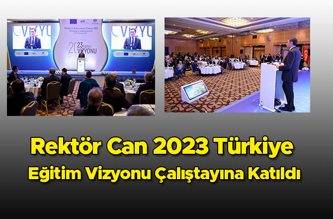 Rektör Can, 2023 Türkiye Eğitim Vizyonu Çalıştayına Katıldı