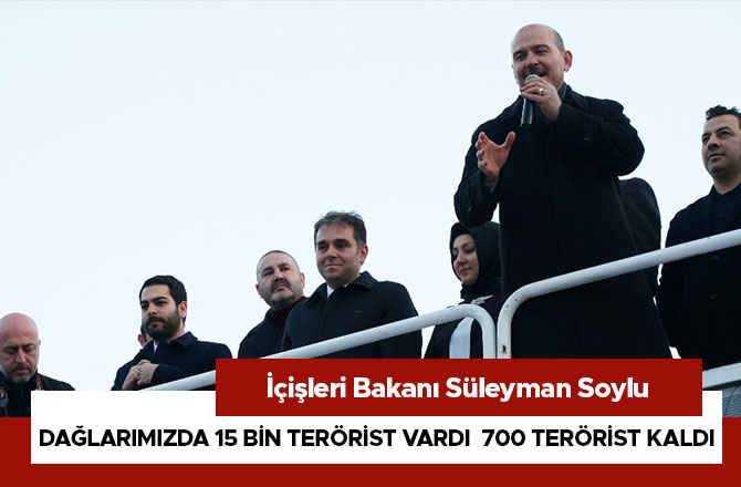 Dağlarımızda 15 bin terörist vardı  700 terörist kaldı