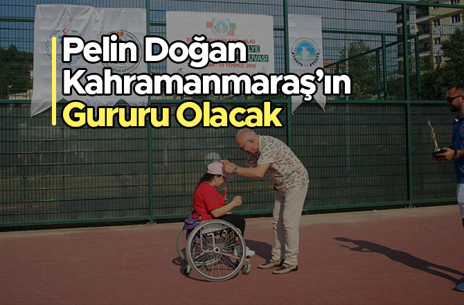 Pelin Doğan Kahramanmaraş’ın Gururu Olacak