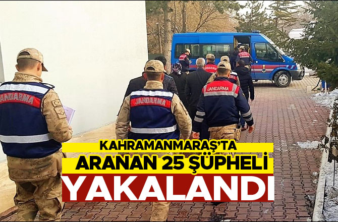 Kahramanmaraş’ta aranan 25 şüpheli yakalandı