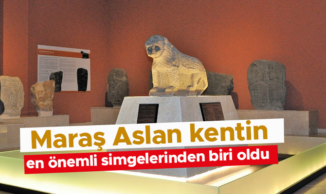 Maraş Aslan kentin en önemli simgelerinden biri oldu