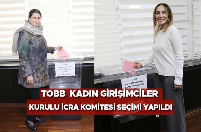 TOBB  Kadın Girişimciler Kurulu İcra Komitesi Seçimi Yapıldı