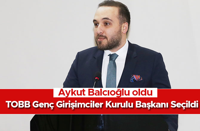 TOBB Genç Girişimciler Kurulu Başkanı Seçildi