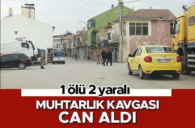 Erzincan’da muhtarlık kavgası: 1 ölü, 2 yaralı