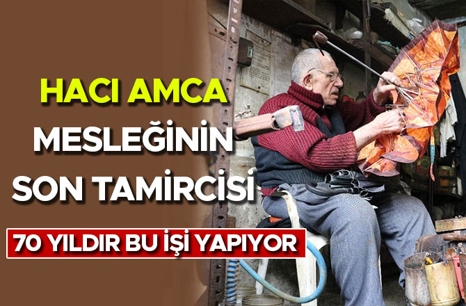 Mesleğinin son tamircisi 70 yıldır bu işi yapıyor