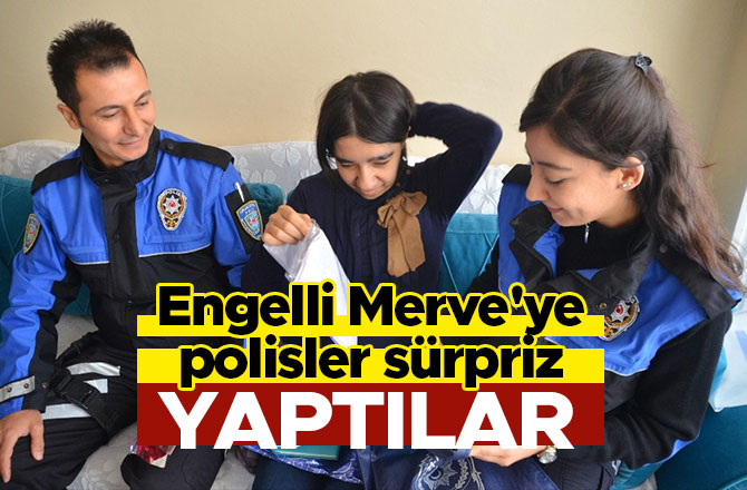 Engelli Merve'ye polisler sürpriz yaptılar