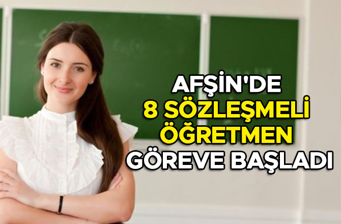 Afşin'de 8 sözleşmeli öğretmen göreve başladı