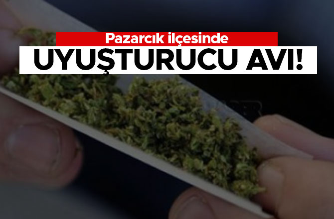 Pazarcık'ta uyuşturucu avı!