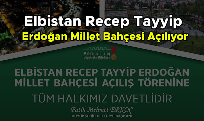 Elbistan Recep Tayyip Erdoğan Millet Bahçesi Açılıyor