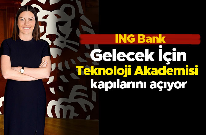 ING Gelecek İçin Teknoloji Akademisi kapılarını açıyor