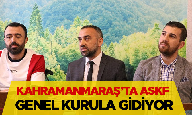 Kahramanmaraş’ta ASKF genel kurula gidiyor