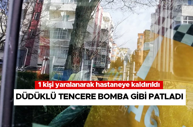 Düdüklü tencere bomba gibi patladı