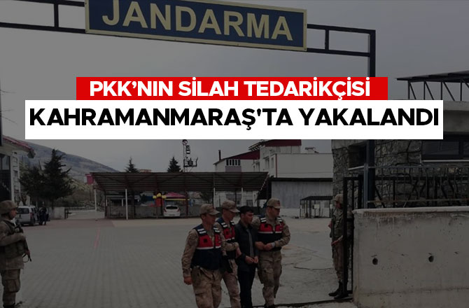 PKK’nın silah tedarikçisi Kahramanmaraş'ta yakalandı