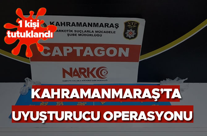 Kahramanmaraş’ta uyuşturucu operasyonu: 1 tutuklama