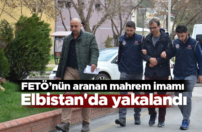 FETÖ’nün aranan mahrem imamı Elbistan'da yakalandı