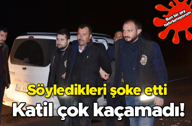 Katil çok kaçamadı! Söyledikleri şoke etti