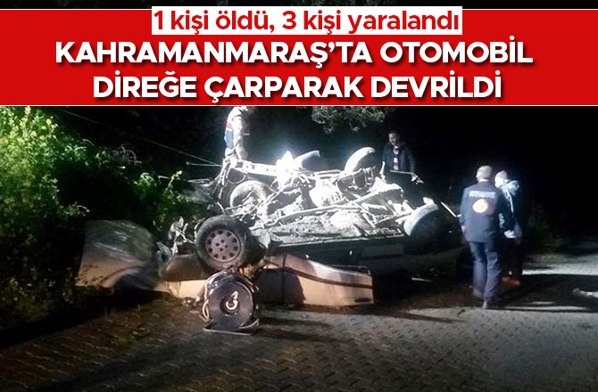 Kahramanmaraş’ta otomobil direğe çarparak devrildi