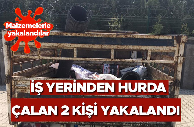 İş yerinden hurda malzeme çalan 2 kişi yakalandı