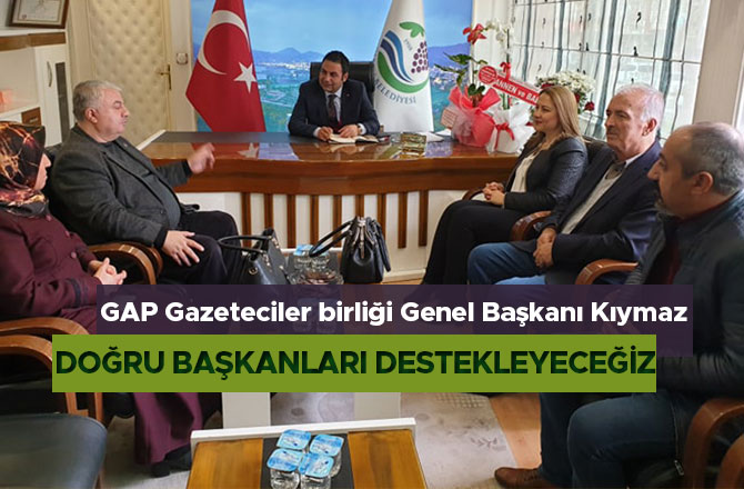 GAP Gazeteciler birliği Genel Başkanı Kıymaz, Doğru Başkanları Destekleyeceğiz