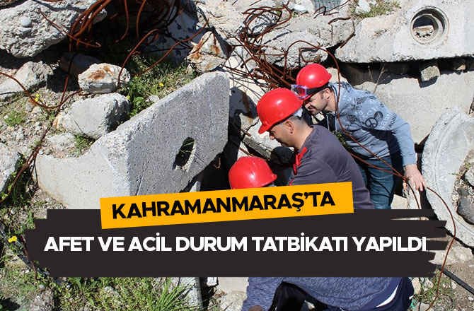 Kahramanmaraş’ta afet ve acil durum tatbikatı yapıldı