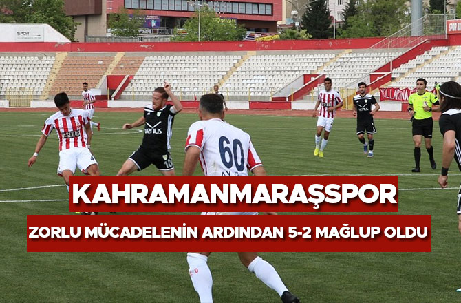 Kahramanmaraşspor zorlu mücadelenin ardından 5-2 mağlup oldu