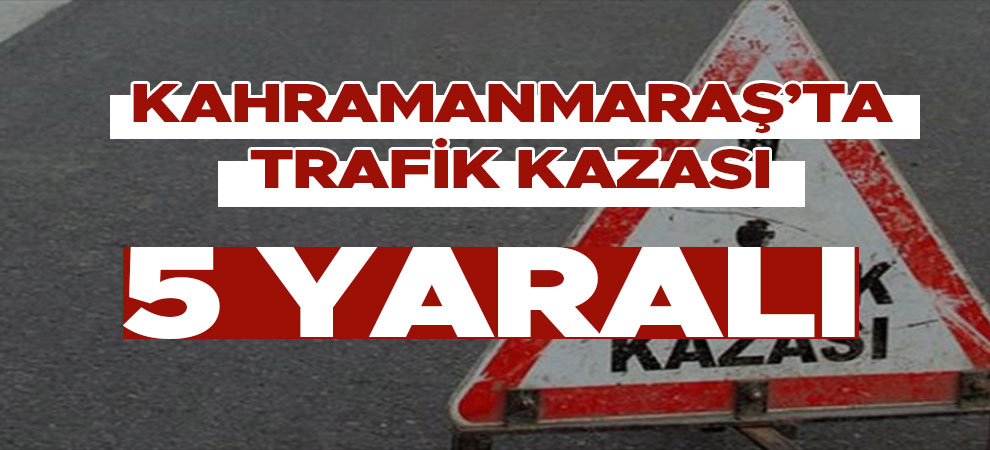 Kahramanmaraş'ta trafik kazası! Çok sayıda yaralı var