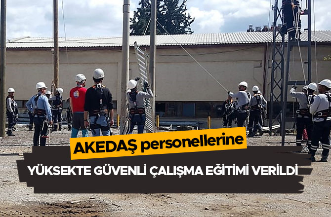 AKEDAŞ personellerine yüksekte güvenli çalışma eğitimi verildi