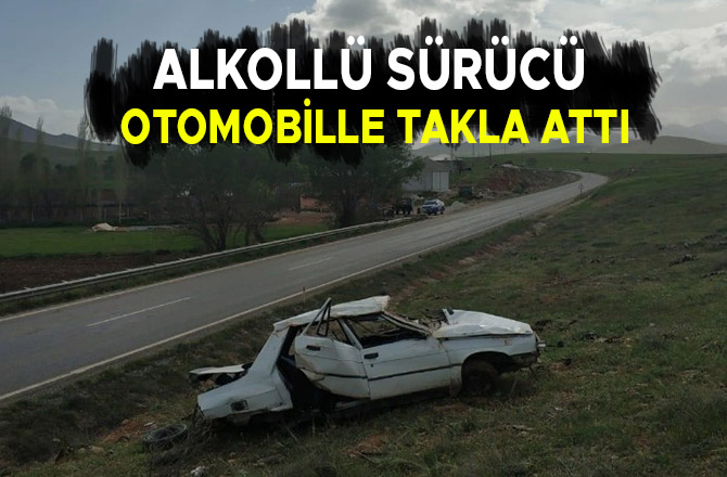 Alkollü sürücü otomobille takla attı