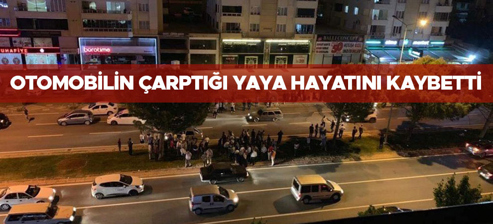 Kahramanmaraş'ta otomobilin çarptığı yaya hayatını kaybetti