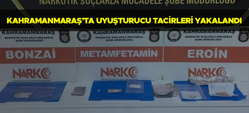 Kahramanmaraş’ta uyuşturucu tacirleri yakalandı