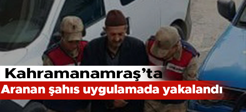 Göksun'da kasten öldürme suçundan aranan şahıs uygulamada yakalandı