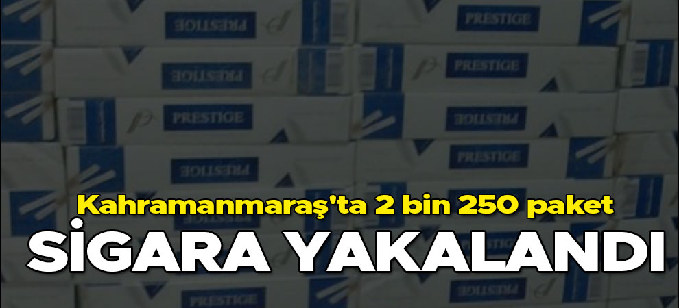 Kahramanmaraş'ta 2 bin 250 paket sigara yakalandı