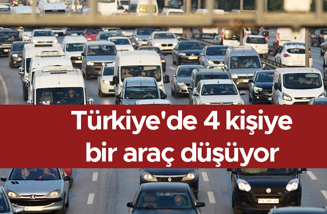 Türkiye'de 4 kişiye bir araç düşüyor