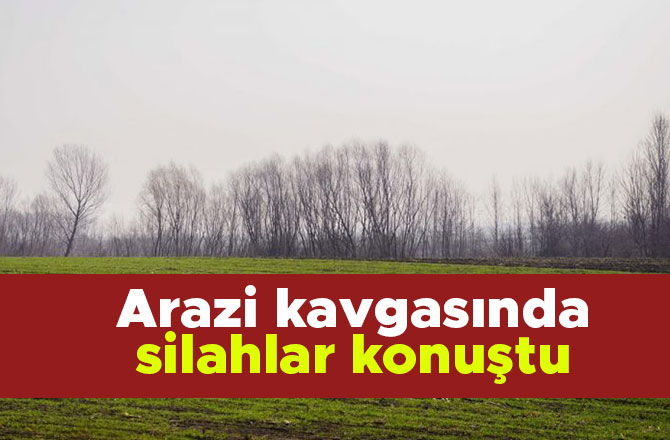 Afşin'de arazi kavgasında silahlar konuştu