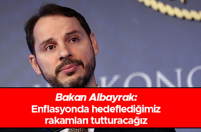 Bakan Albayrak: Enflasyonda hedeflediğimiz rakamları tutturacağız