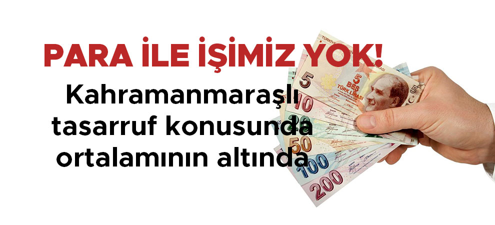 Kahramanmaraşlının para ile işi yok