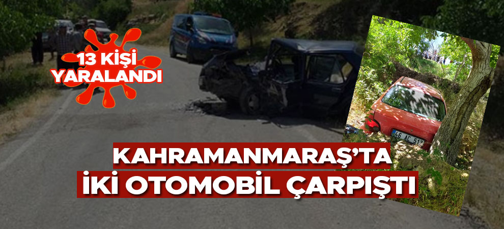 Kahramanmaraş'ta iki otomobil çarpıştı: 13 kişi yaralandı